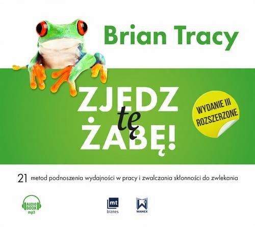 

Zjedz tę żabę 21 metod podnoszenia... Brian Tracy