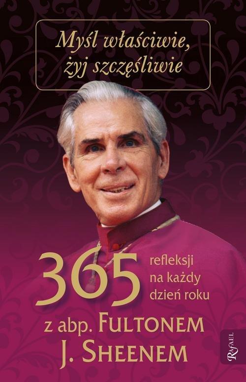 

Myśl właściwie żyj szczęśliwie Fulton J.Sheen