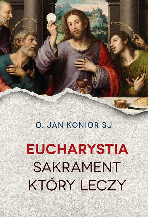 

Eucharystia Sakrament który leczy Jan Konior