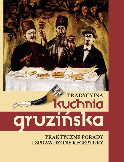

Tradycyjna kuchnia gruzińska Praktyczne porady i s