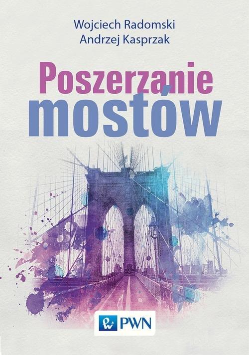 

Poszerzanie mostów Wojciech Radomski, Andrzej Kasp