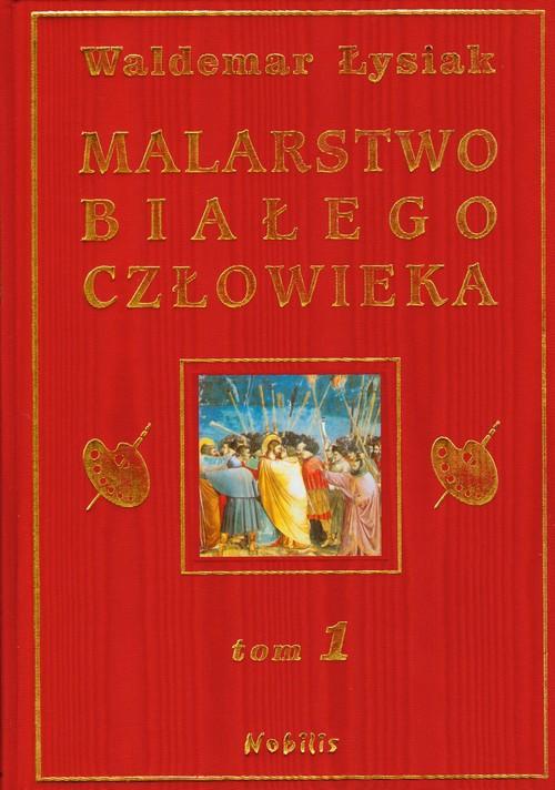 

Malarstwo białego człowieka Tom 1 Waldemar Łysiak