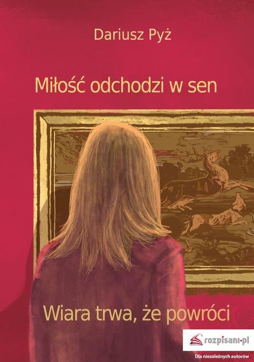 

Miłość odchodzi w sen Wiara trwa, że powróci Pyż