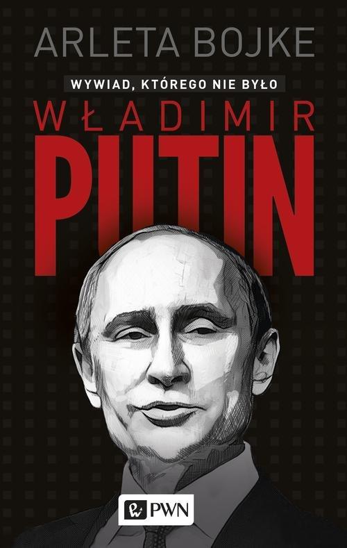 

Władimir Putin. Wywiad, którego nie było Arleta Bo