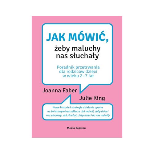 

Jak mówić, żeby maluchy nas słuchały Joanna Faber,