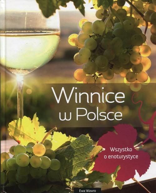 

Winnice w Polsce Wszystko o enoturystyce Ewa Wawro