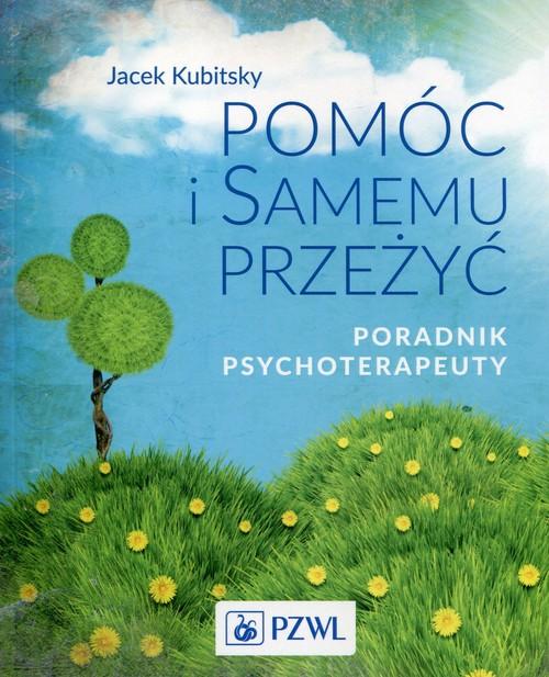 

Pomóc i samemu przeżyć Poradnik psychoterapeuty Ja