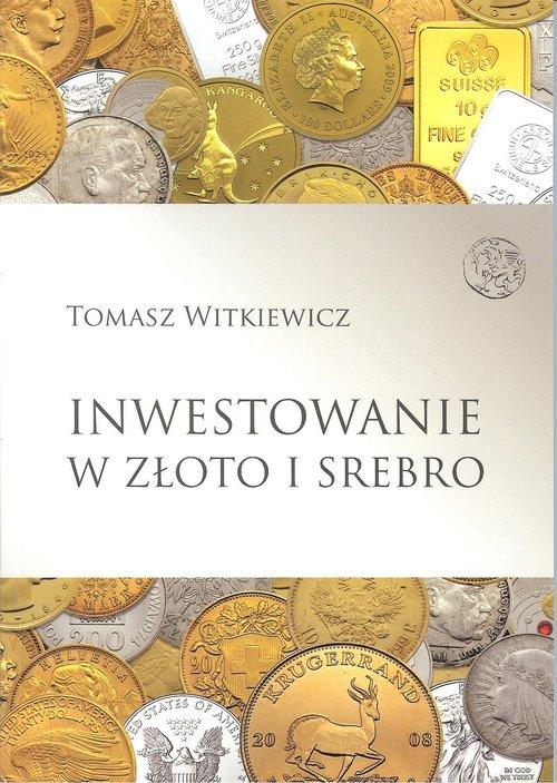 

Inwestowanie w złoto i srebro Tomasz Witkiewicz