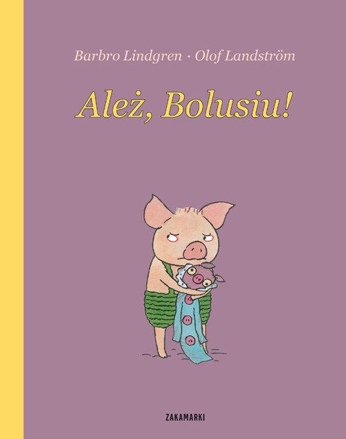 

Ależ, Bolusiu! Barbro Lindgren