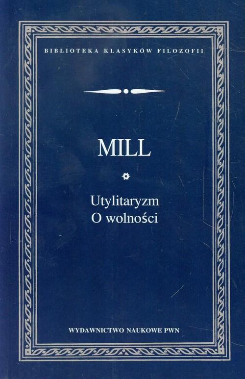 

Utylitaryzm O wolności John Stuart Mill