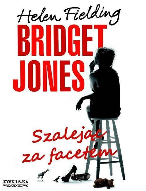 

Bridget Jones Szalejąc za facetem Helen Fielding