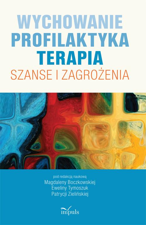 

Wychowanie Profilaktyka Terapia Szanse i zagrożeni