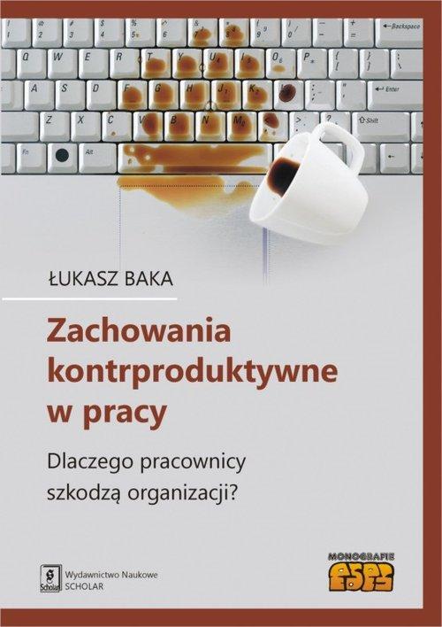 

Zachowania kontrproduktywne w pracy Dlaczego praco