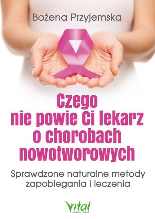 

Czego nie powie Ci lekarz o chorobach nowotworow.