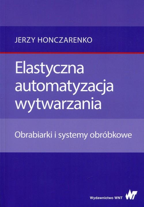 

Elastyczna automatyzacja wytwarzania J.Honczarenko