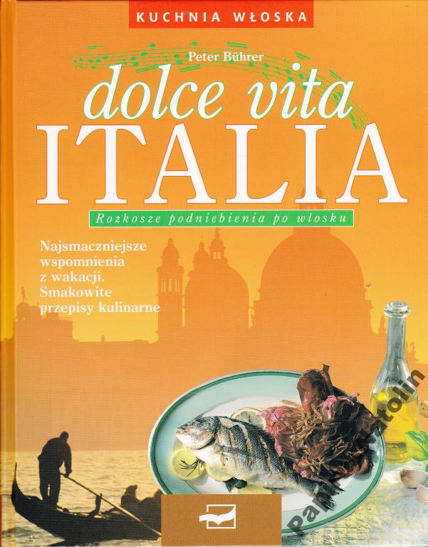 Dolce Vita Italia. Kuchnia Włoska Peter Buhrer