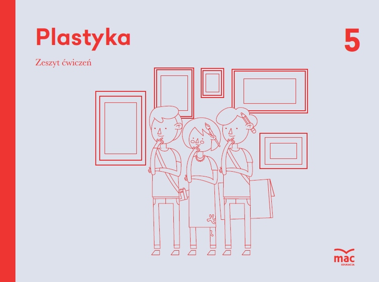 

Plastyka. Zeszyt Ćwiczeń Klasa 5 Mac Edukacja