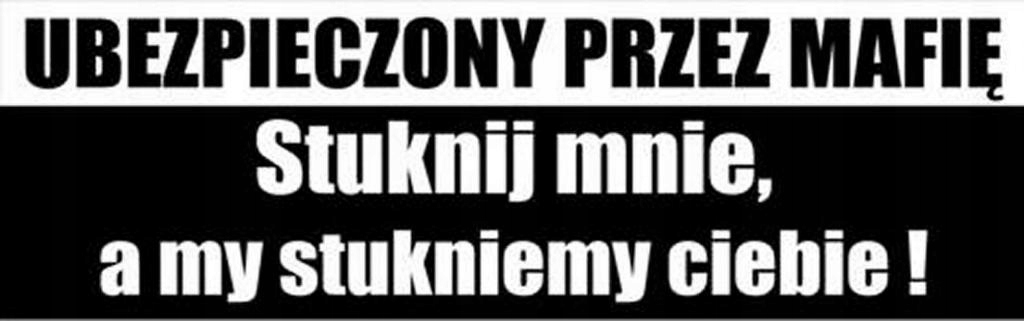 

Naklejka Nalepka Ubezpieczony Przez Mafię Stuknij