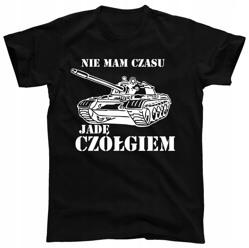 

Nie Mam Czasu Jadę Czołgiem koszulka, t-shirt