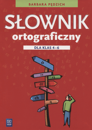 

Słownik ortograficzny dla klas 4-6 Sp B. Pędzich