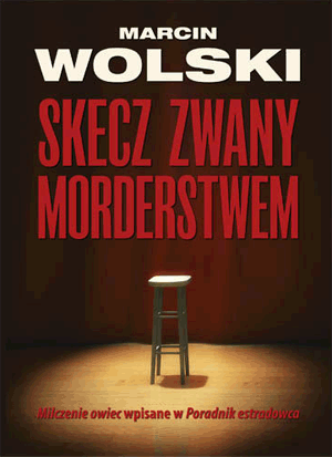 Skecz Zwany Morderstwem Marcin Wolski