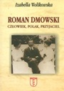 Roman Dmowski. Człowiek, Polak, Przyjaciel Izabella Wolikowska