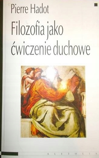 Filozofia jako ćwiczenie duchowe HADOT