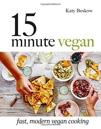 15 Minute Vegan: Fast,modern vegan cooking BESKOW