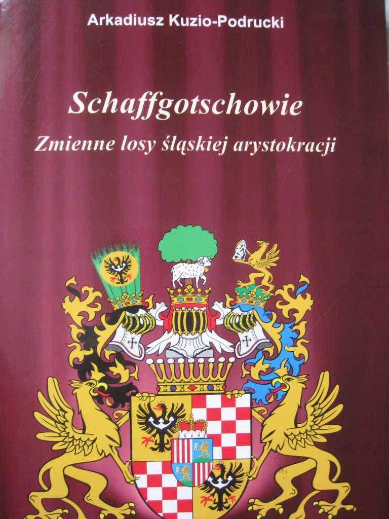 Schaffgotschowie Zmienne losy arystokracji ŚLĄSK