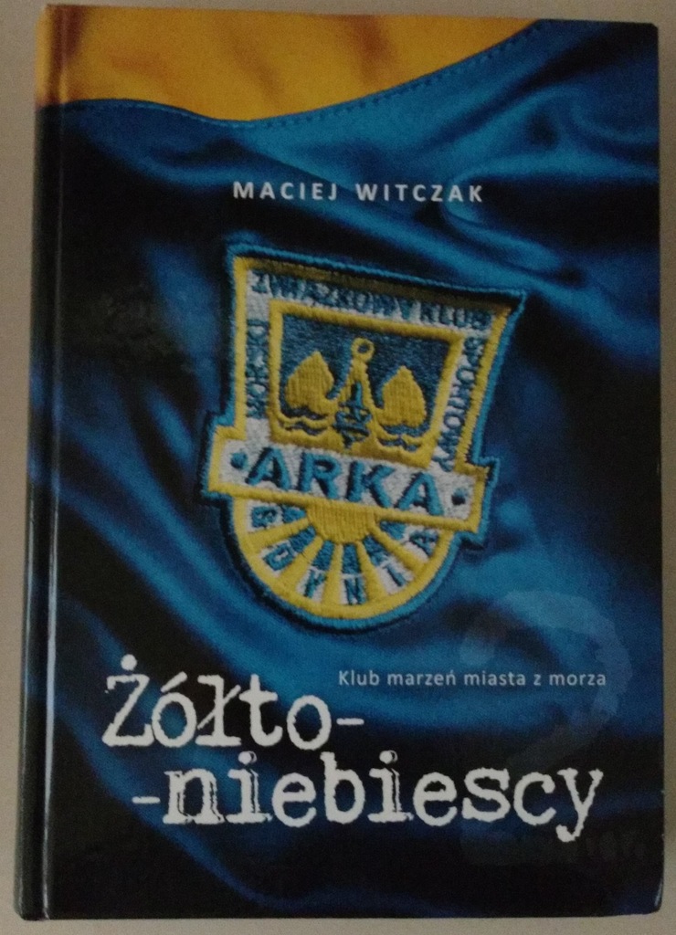 Żółto-Niebiescy, Arka Gdynia Maciej Witczak Tom 2