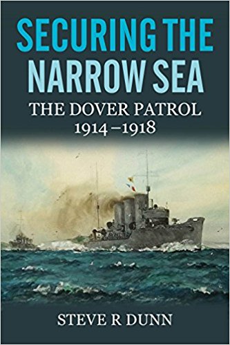 Securing the Narrow Sea: The Dover Patrol 1914