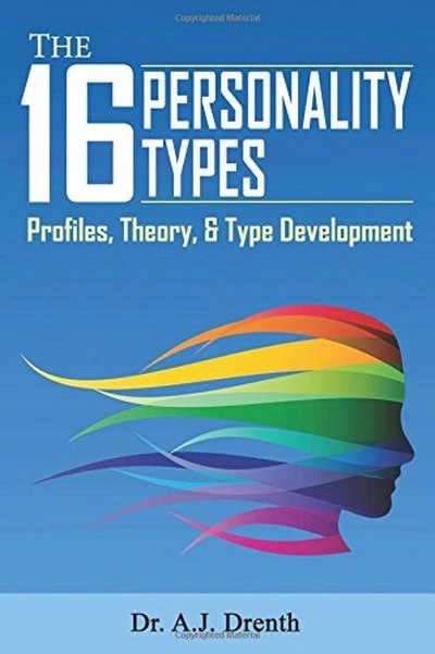 The 16 Personality Types A.J. DRENTH