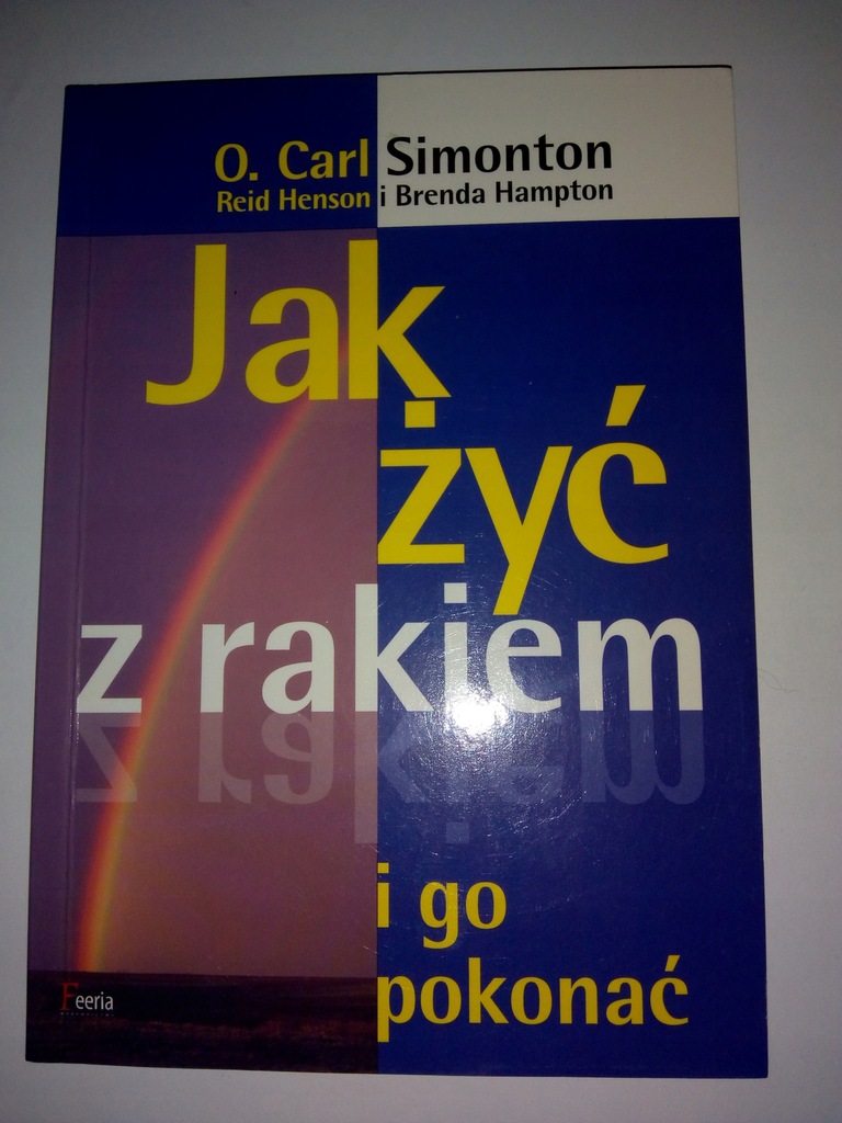 Jak żyć z rakiem i go pokonać O. Carl Simonton ...