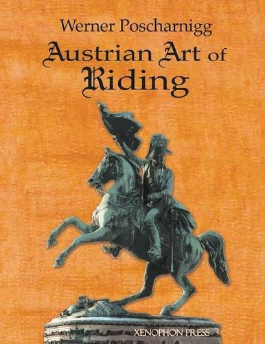 Austrian Art of Riding Five Centuries Werner Posch