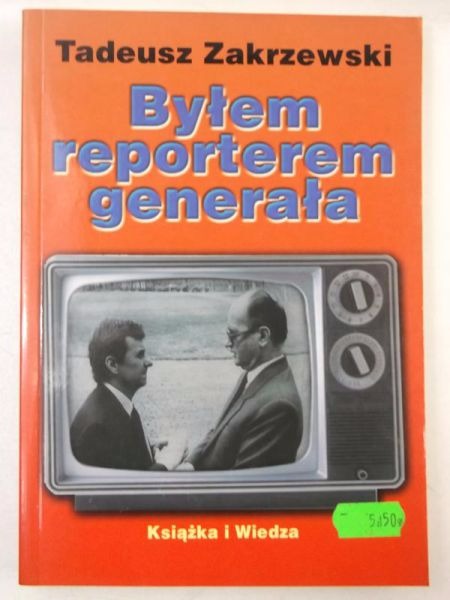 Tadeusz Zakrzewski - Byłem reporterem generał
