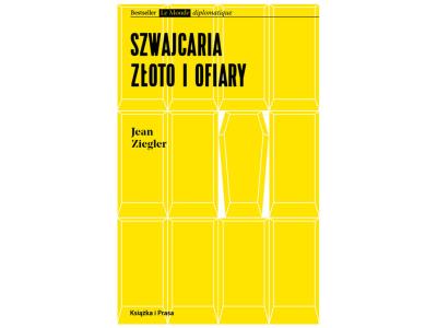 Szwajcaria, złoto i ofiary Ziegler Jean PROMOCJA
