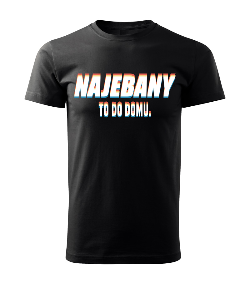 T-SHIRT NAJEBANY TO DO DOMU