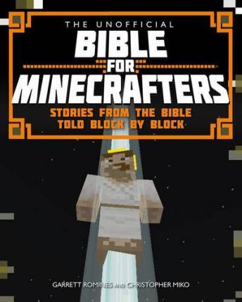 Garrett Romines The Unofficial Bible for Minecraft