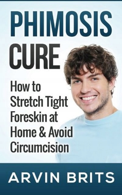 Phimosis Cure: How to Stretch Tight Foreskin at Ho