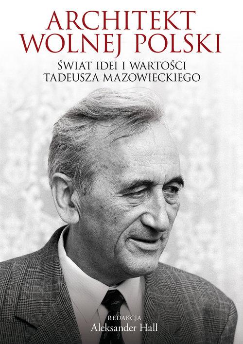 Architekt wolnej Polski Świat wartości i idei Tade