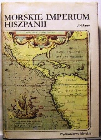 Morskie Imperium Hiszpanii, J.H. Parry [1983]