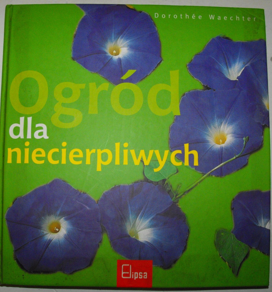 Ogród dla niecierpliwych Dorothee Waechter