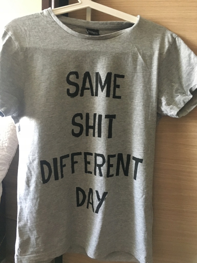 T-shirt House S „same shit different day”