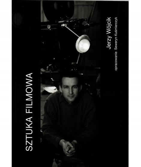 Sztuka filmowa. Jerzy Wójcik - Seweryn Kuśmie