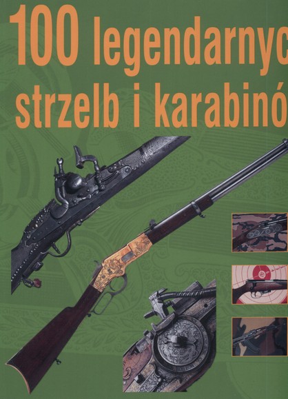 100 legendarnych strzelb i karabinów KSIĄŻKA
