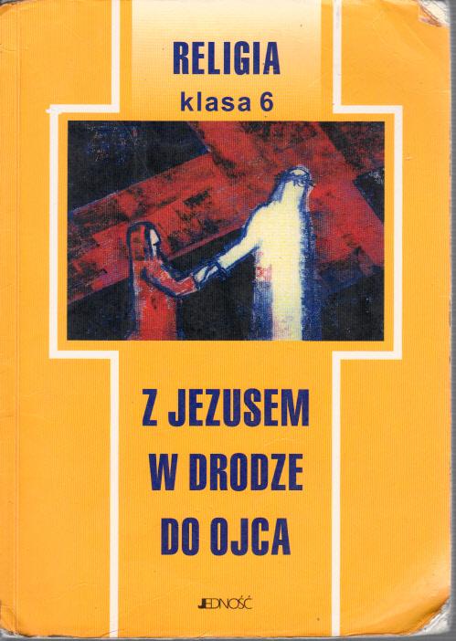 Z JEZUSEM W DRODZE DO OJCA RELIGIA JEDNOŚĆ 6 2P