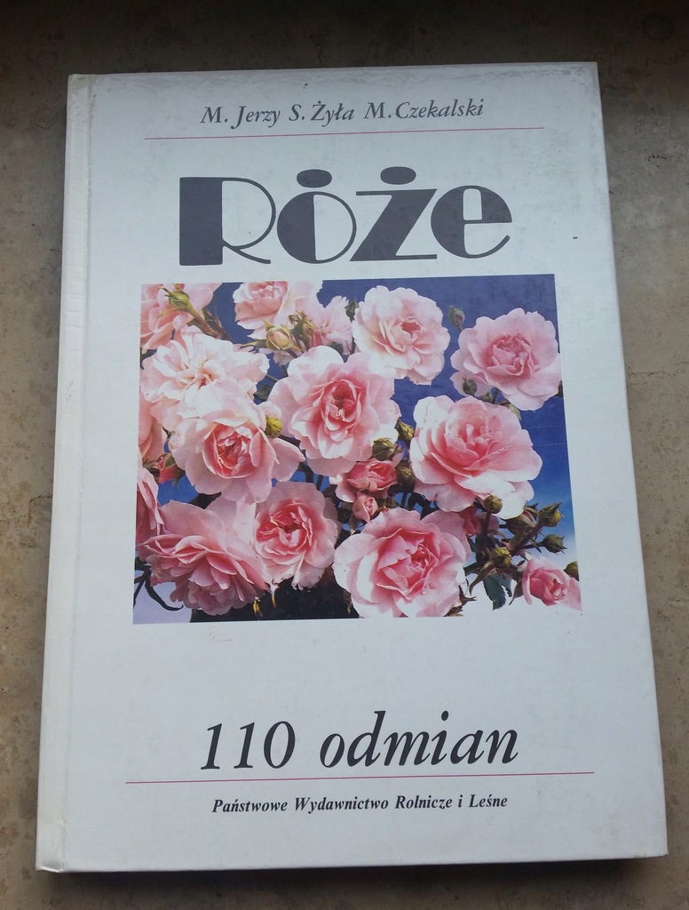 Róże 110 odmian - M. Jerzy, S. Żyła, M. Czekalski