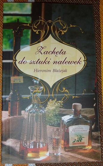 Zachęta do sztuki nalewek - Hieronim Błażejak