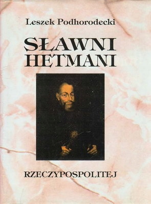 Sławni Hetmani Rzeczpospolitej L. Podhorodecki