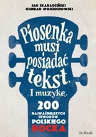 Piosenka musi posiadać tekst. I muzykę. 200 najważniejszych utworów polskie